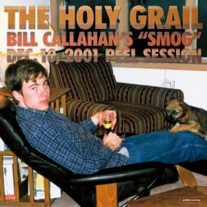 BILL CALLAHAN The Holy Grail: Bill Callahan’s "smog" Dec. 10, 2001 Peel Session