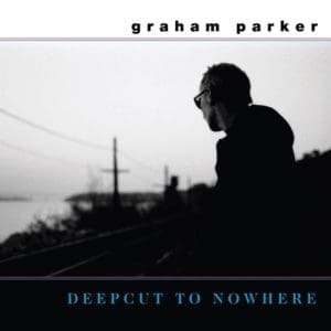 GRAHAM PARKER Deepcut to Nowhere