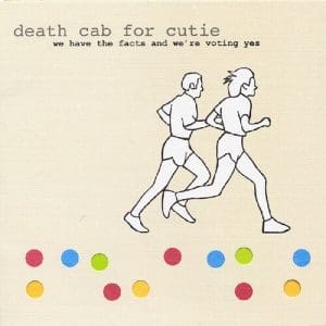DEATH CAB FOR CUTIE We Have The Facts And We're Voting Yes