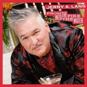 JERRY A From The Fire Into The Water