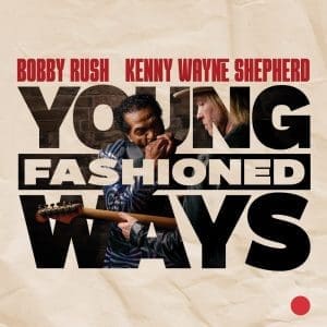 BOBBY RUSH AND KENNY WAYNE SHEPHERD Young Fashioned Ways CD