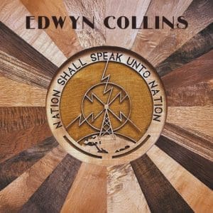 EDWYN COLLINS Nation Shall Speak Unto Nation