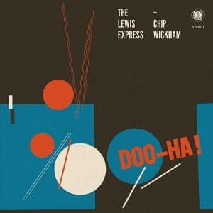 THE LEWIS EXPRESS AND CHIP WICKHAM Doo-Ha!