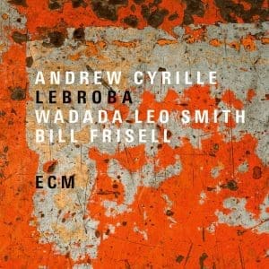 ANDREW CYRILLE / WADADA LEO SMITH / BILL FRISELL Lebroba