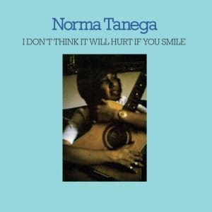 NORMA TANEGA I Don't Think It Will Hurt If You Smile