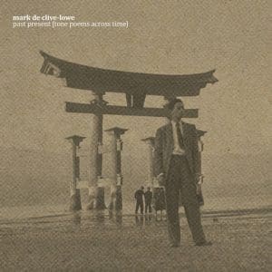 MARK DE CLIVE-LOWE past present (tone poems across time)