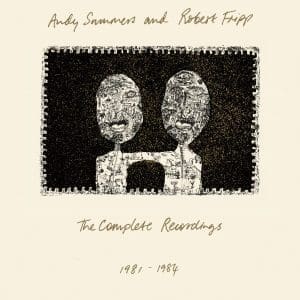 ANDY SUMMERS & ROBERT FRIPP The Complete Recordings 1981 - 1984 3CD/BluRay