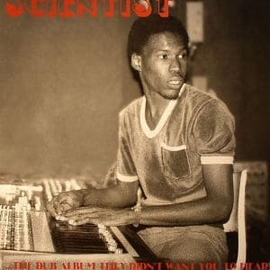 SCIENTIST ...The Dub Album They Didn't Want You To Hear!
