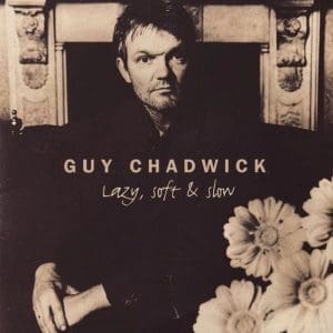 GUY CHADWICK Lazy, Soft & Slow
