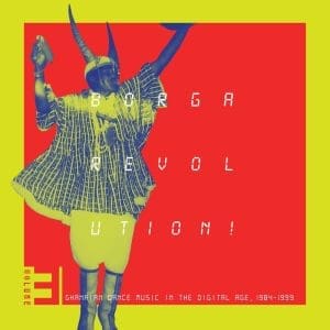 VA Borga Revolution! Ghanaian Music In The Digital Age, 1984 - 1999 (Volume 3) 2LP