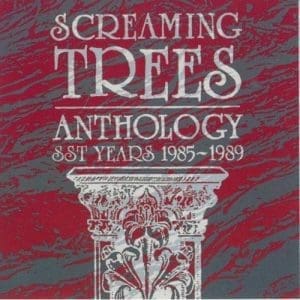 SCREAMING TREES Anthology: SST Years 1985 - 1989