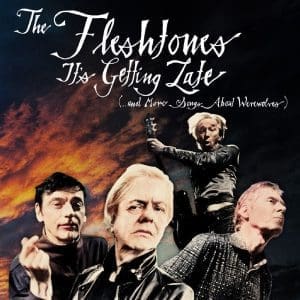 THE FLESHTONES It's Getting Late (...and More Songs About Werewolves)