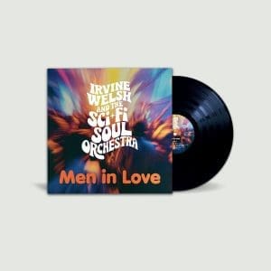 IRVINE WELSH & THE SCI-FI SOUL ORCHESTRA Men In Love