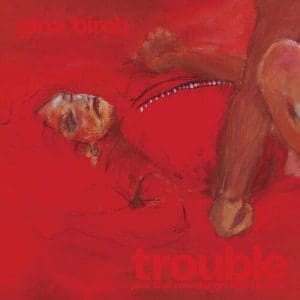 GINA BIRCH Trouble