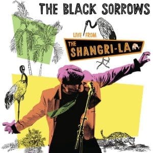 THE BLACK SORROWS Live From The Shangri La