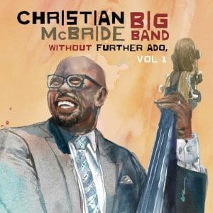 CHRISTIAN MCBRIDE BIG BAND Without Further Ado, Vol 1