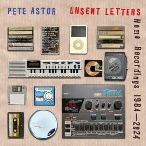 PETER ASTOR Unsent Letters – Home Recordings 1984-2024