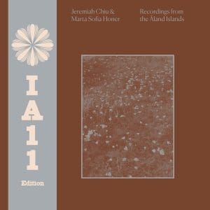 JEREMIAH CHIU & MARTA SOFIA HONER Recordings from the Åland Islands (IA11 Edition) (indies w/ insert)