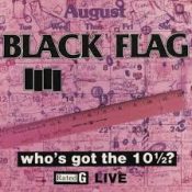 BLACK FLAG  Who's Got The 10 1/2?