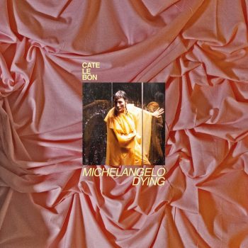 CATE LE BON Michelangelo Dying