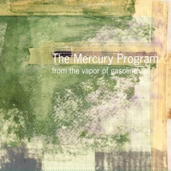 THE MERCURY PROGRAM From The Vapor Of Gasoline