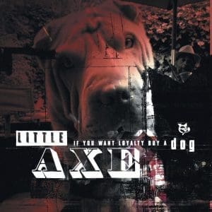 LITTLE AXE If You Want Loyalty, Buy A Dog