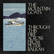 THE MOUNTAIN GOATS Through This Fire Across from Peter Balkan 2LP