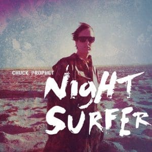 CHUCK PROPHET Night Surfer (10th Anniversary) (Twilight Wave)