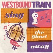 WESTBOUND TRAIN Sing The Ghost Away CD