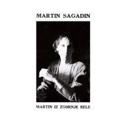 MARTIN SAGADIN Martin Iz Zgornje Bele