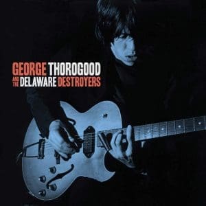GEORGE THOROGOOD And The Delaware Destroyers CD
