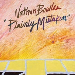 NATHAN BOWLES Plainly Mistaken