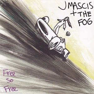 J MASCIS + THE FOG Free So Free