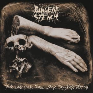 PUNGENT STENCH For God Your Soul… For Me Your Flesh