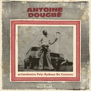 ANTOINE DOUGBE ET L'ORCHESTRE POLY-RYTHMO DE COTONOU Antoine Dougbe et L'Orchestre Poly-Rythmo De Cotonou (Analog Africa No.44)