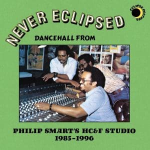 VA Never Eclipsed: Dancehall From Philip Smart’s Hc&f Studio 1985-1996
